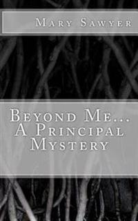 Beyond Me... A Principal Mystery