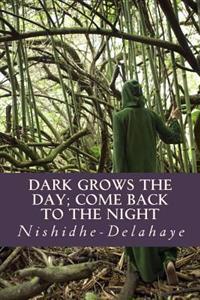 Dark Grows the Day; Come Back to the Night