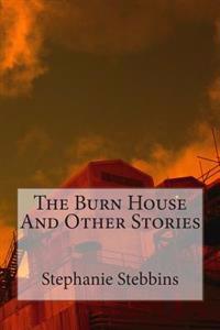 The Burn House And Other Stories