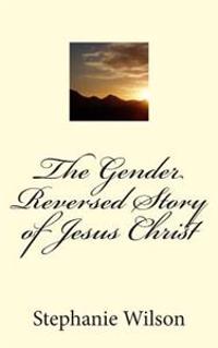 The Gender Reversed Story of Jesus Christ