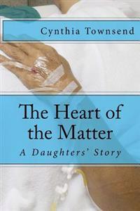The Heart of the Matter: A Daughters' Story