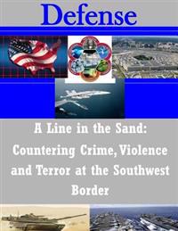 A Line in the Sand - Countering Crime, Violence and Terror at the Southwest Border