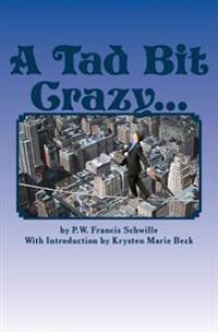 A Tad Bit Crazy...