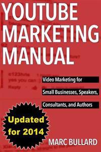 YouTube Marketing Manual: Video Marketing for Businesses, Speakers, Consultants, and Authors