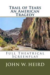 Trail of Tears: A Full Theatrical Screenplay
