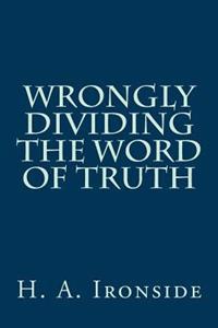Wrongly Dividing The Word of Truth