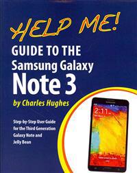 Help Me! Guide to the Galaxy Note 3: Step-by-Step User Guide for the Third Generation Galaxy Note and Jelly Bean