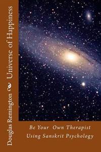 Universe of Happiness: Be Your Therapist Using Sanskrit Psychology