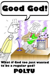 What If God Too Just Wanted to Be a Regular God?