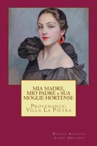 MIA MADRE, MIO PADRE e SUA MOGLIE HORTENSE: Provenance: Villa La Pietra