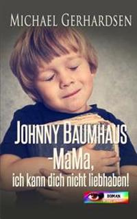 Johnny Baumhaus - Mama, ich kann dich nicht liebhaben!