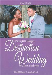 A Fairy Tale Affair - How to Plan a Fabulous Destination Wedding on a Shoestring Budget