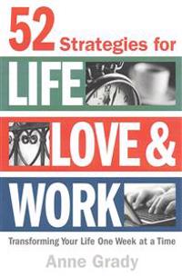 52 Strategies for Life, Love & Work: Transforming Your Life One Week at a Time