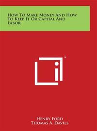 How To Make Money And How To Keep It Or Capital And Labor