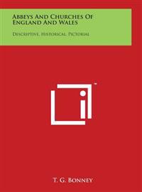 Abbeys and Churches of England and Wales: Descriptive, Historical, Pictorial