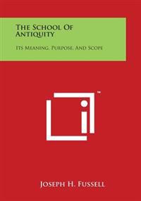 The School of Antiquity: Its Meaning, Purpose, and Scope