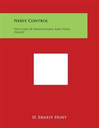Nerve Control: The Cure of Nervousness and Stage Fright