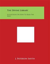The Divine Library: Suggestions on How to Read the Bible