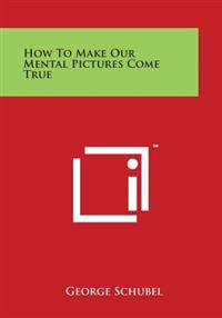 How to Make Our Mental Pictures Come True
