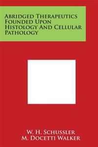 Abridged Therapeutics Founded Upon Histology and Cellular Pathology