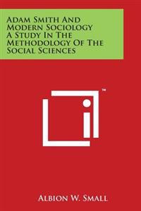 Adam Smith and Modern Sociology a Study in the Methodology of the Social Sciences