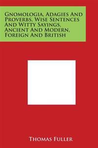Gnomologia, Adagies and Proverbs, Wise Sentences and Witty Sayings, Ancient and Modern, Foreign and British