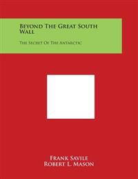 Beyond The Great South Wall: The Secret Of The Antarctic
