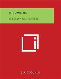 The Crucible: Or Tests of a Regenerate State