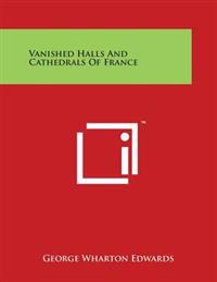 Vanished Halls and Cathedrals of France