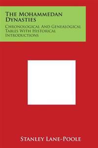 The Mohammedan Dynasties: Chronological and Genealogical Tables with Historical Introductions