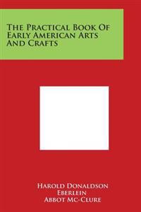 The Practical Book of Early American Arts and Crafts