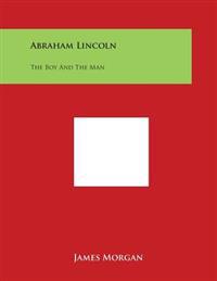 Abraham Lincoln: The Boy and the Man