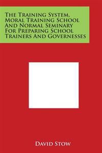 The Training System, Moral Training School and Normal Seminary for Preparing School Trainers and Governesses