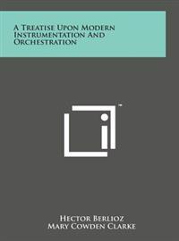 A Treatise Upon Modern Instrumentation and Orchestration
