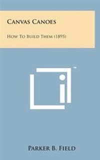 Kirjan kansi "Canvas Canoes: How to Build Them (1895)"
