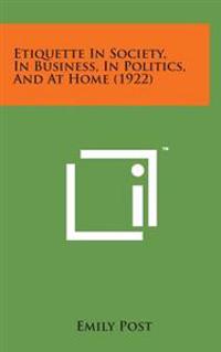 Etiquette in Society, in Business, in Politics, and at Home (1922)