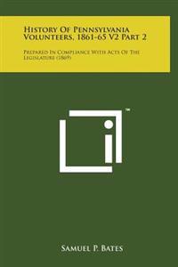 Bokomslag för "History of Pennsylvania Volunteers, 1861-65 V2 Part 2: Prepared in Compliance with Acts of the Legislature (1869)"