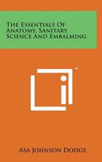 The Essentials of Anatomy, Sanitary Science and Embalming