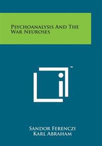 Psychoanalysis and the War Neuroses