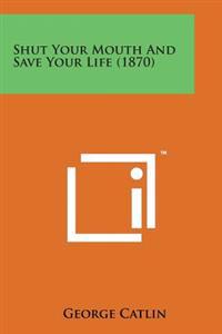 Shut Your Mouth and Save Your Life (1870)