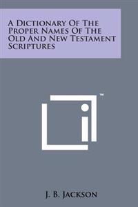 Bokomslag för "A Dictionary of the Proper Names of the Old and New Testament Scriptures"