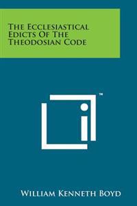 The Ecclesiastical Edicts of the Theodosian Code