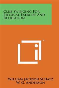 Club Swinging for Physical Exercise and Recreation