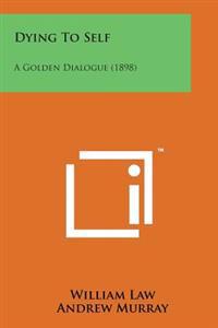 Dying to Self: A Golden Dialogue (1898)