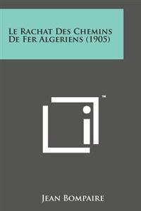 Le Rachat Des Chemins de Fer Algeriens (1905)
