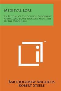 Medieval Lore: An Epitome of the Science, Geography, Animal and Plant Folklore and Myth of the Middle Age