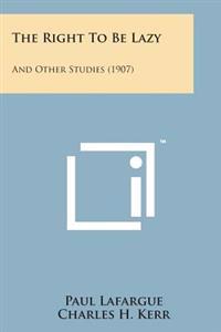 The Right to Be Lazy: And Other Studies (1907)