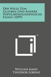 Der Wille Zum Glauben Und Andere Popularphilosophische Essays (1899)
