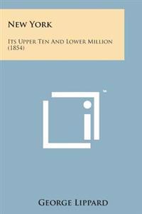 New York: Its Upper Ten and Lower Million (1854)