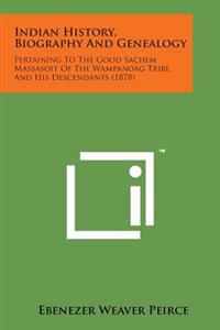 Bokomslag för "Indian History, Biography and Genealogy: Pertaining to the Good Sachem Massasoit of the Wampanoag Tribe, and His Descendants (1878)"